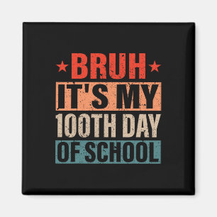Bruh Its My 100 Days Of School 100th Day Of School Magnet
