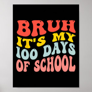 Bruh Its My 100 Days Of School 100th Day Of School Poster