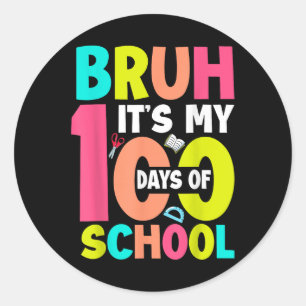 Bruh Its My 100 Days Of School 100th Days Teacher Classic Round Sticker