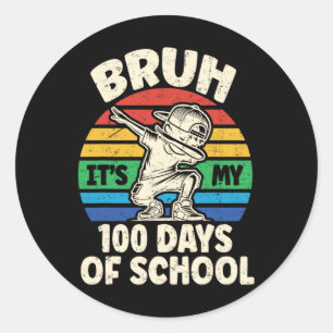 Bruh Its My 100 Days Of School Bruh 100 Days Of Sc Classic Round Sticker