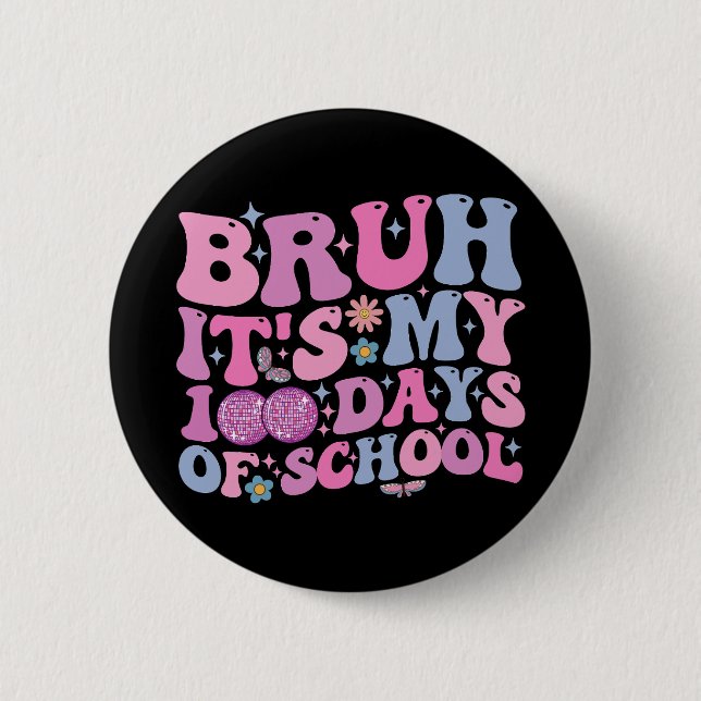 Bruh It's My 100 Days Of School Butterfly Disco 6 Cm Round Badge (Front)
