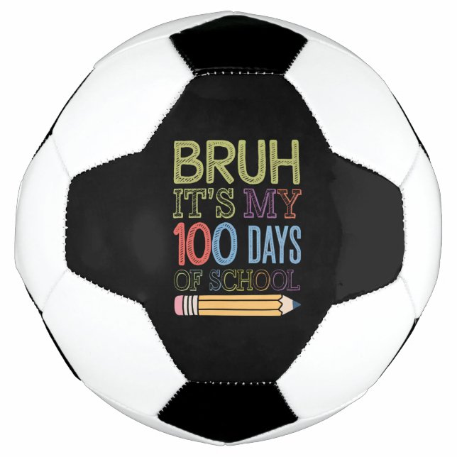 Bruh Its My 100 Days Of School Funny 100th Day  Soccer Ball (Front)