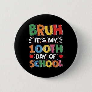 Bruh Its My 100 Days Of School Funny Boys Kids 100 6 Cm Round Badge
