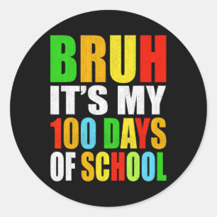 Bruh Its My 100 Days Of School It's 100th Day Of S Classic Round Sticker