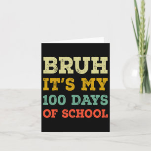 Bruh Its My 100 Days Of School Kids 100th Day Of S Card
