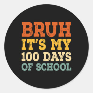 Bruh Its My 100 Days Of School Kids 100th Day Of S Classic Round Sticker