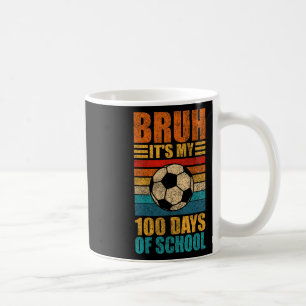 Bruh Its My 100 Days Of School Soccer 100th Day Of Coffee Mug