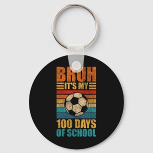 Bruh Its My 100 Days Of School Soccer 100th Day Of Key Ring