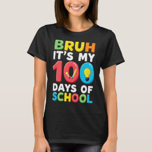 Bruh Its My 100 Days Of School Student Teacher T-Shirt