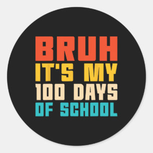 Bruh It's My 100 Days Of School Teacher And Kids R Classic Round Sticker