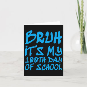Bruh It's My 100th Day Of School 100 Days Of Schoo Card