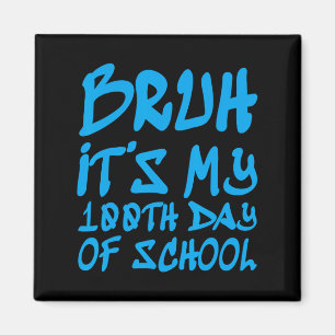 Bruh It's My 100th Day Of School 100 Days Of Schoo Magnet