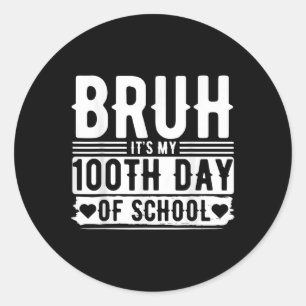 Bruh Its My 100th Day Of School Boys _ 100 Days Of Classic Round Sticker