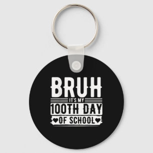 Bruh Its My 100th Day Of School Boys _ 100 Days Of Key Ring