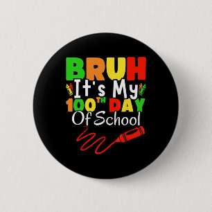 Bruh Its My 100th Day Of School Boys 100 Days Of S 6 Cm Round Badge