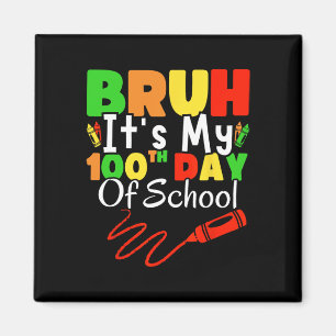 Bruh Its My 100th Day Of School Boys 100 Days Of S Magnet