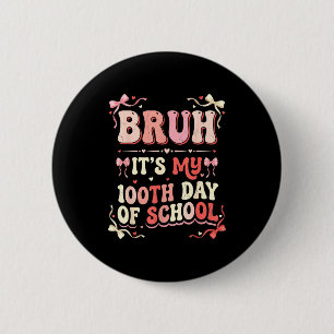 Bruh Its My 100th Day Of School Coquette Bow Boys 6 Cm Round Badge