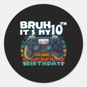 Bruh It's My 10th Birthday 10 Years Old Cool Video Classic Round Sticker