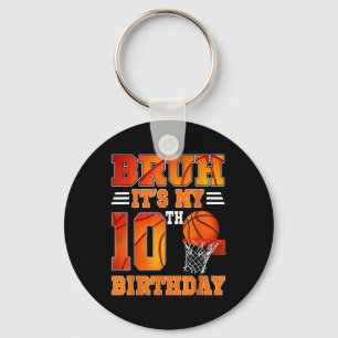 Bruh Its My 10th Birthday Basketball Theme 10 Year Key Ring