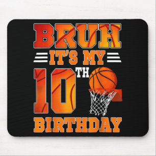 Bruh Its My 10th Birthday Basketball Theme 10 Year Mouse Pad