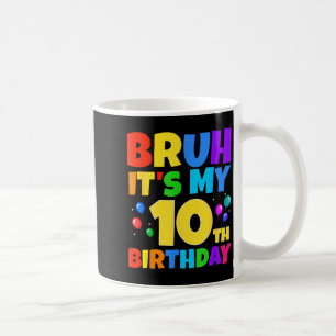 Bruh Its My 10th Birthday Funny 10 Year Old Party Coffee Mug