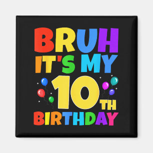 Bruh Its My 10th Birthday Funny 10 Year Old Party  Magnet