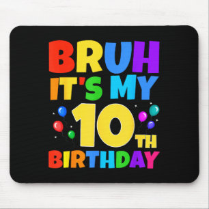 Bruh Its My 10th Birthday Funny 10 Year Old Party Mouse Pad