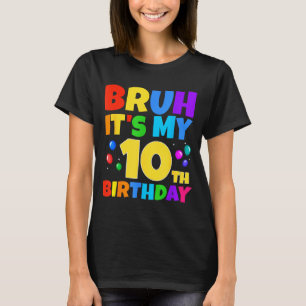 Bruh Its My 10th Birthday Funny 10 Year Old Party  T-Shirt