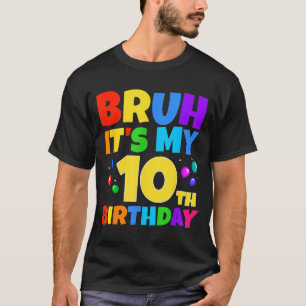 Bruh Its My 10th Birthday Funny 10 Year Old Party  T-Shirt
