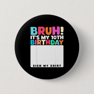 Bruh Its My 10th Birthday Sign My Shirt 10 Years O 6 Cm Round Badge