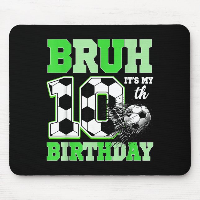 Bruh It's My 10th Soccer Birthday Party Birthday B Mouse Pad (Front)