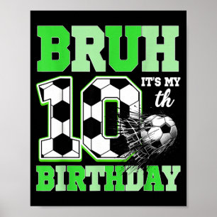 Bruh It's My 10th Soccer Birthday Party Birthday B Poster