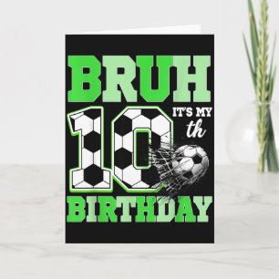 Bruh Its My 10th Soccer Birthday Party Birthday Bo Card