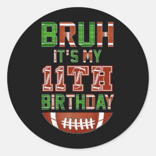 Bruh It's My 11th Birthday 11 Year Old Birthday Fo Classic Round Sticker
