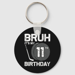 Bruh It's My 11th Birthday 11 Year Old Hockey Play Key Ring