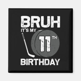 Bruh It's My 11th Birthday 11 Year Old Hockey Play Magnet