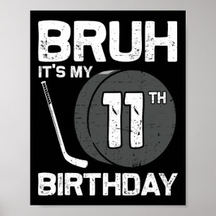 Bruh It's My 11th Birthday 11 Year Old Hockey Play Poster