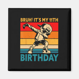 Bruh It's My 11th Birthday 11 Years Old Boy Dabbin Magnet
