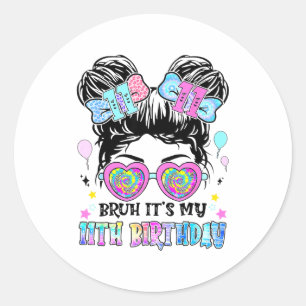 Bruh It's My 11th Birthday 11 Years Old For Girl T Classic Round Sticker