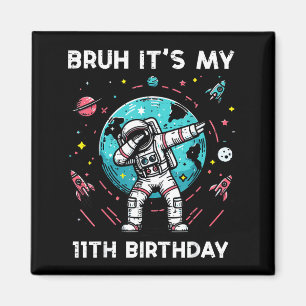 Bruh Its My 11th Birthday Astronaut Dab 11 Bday Bo Magnet