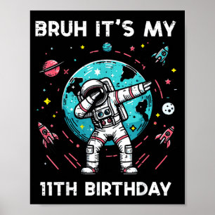 Bruh Its My 11th Birthday Astronaut Dab 11 Bday Bo Poster