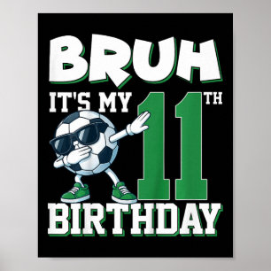 Bruh It's My 11th Birthday Boy Soccer Footbyll 11  Poster