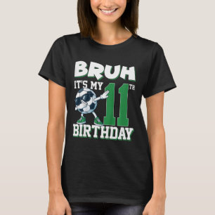 Bruh It's My 11th Birthday Boy Soccer Footbyll 11 T-Shirt