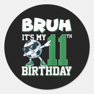 Bruh It's My 11th Birthday Boy Soccer Footll 11 Ye Classic Round Sticker