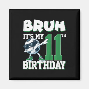 Bruh It's My 11th Birthday Boy Soccer Footll 11 Ye Magnet