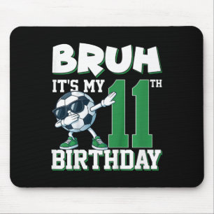 Bruh It's My 11th Birthday Boy Soccer Footll 11 Ye Mouse Pad