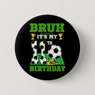 Bruh It's My 11th Birthday Boy Soccer Theme Party  6 Cm Round Badge