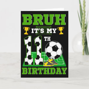 Bruh It's My 11th Birthday Boy Soccer Theme Party Card