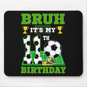 Bruh It's My 11th Birthday Boy Soccer Theme Party Mouse Pad