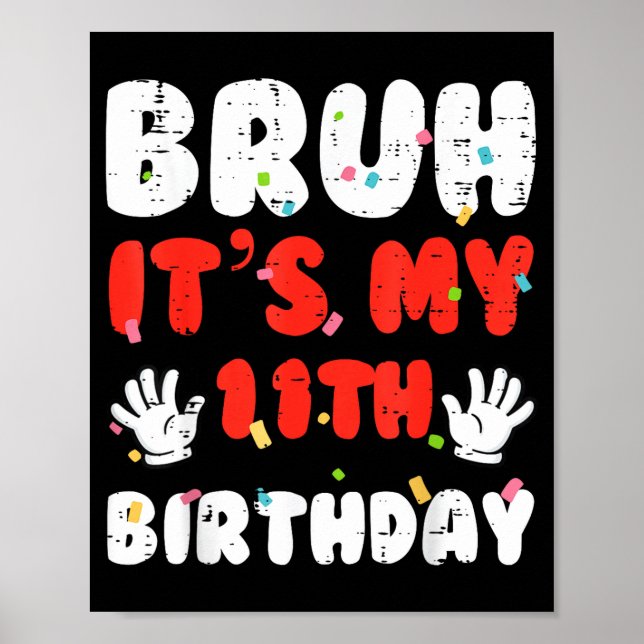 Bruh Its My 11th Birthday Hands 11 Year Bday Girls Poster (Front)
